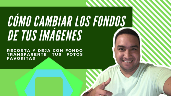 Cómo cambiar el fondo te tus imágenes sin complicaciones