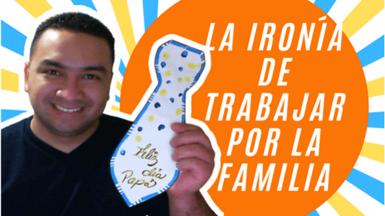 La ironía de «Trabajar por la familia» es que terminas descuidando a tu familia por trabajar…