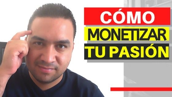 Cómo Monetizar tu pasión