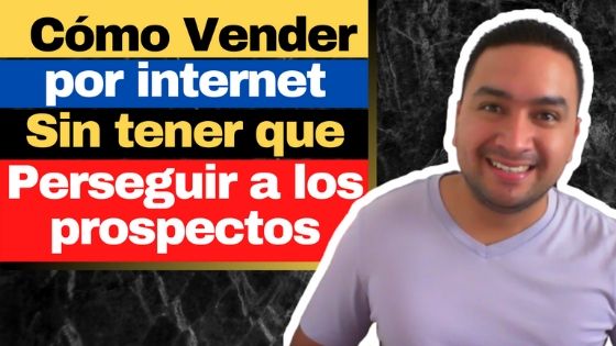 Cómo Vender por internet sin tener que perseguir a los prospectos