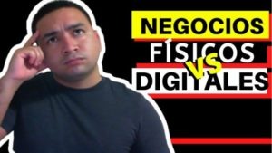 Negocios físicos VS Negocios Digitales